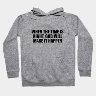 When the time is right god will make it happen Hoodie